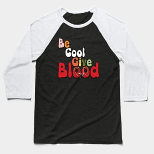 Be Cool Give Blood Baseball T-Shirt